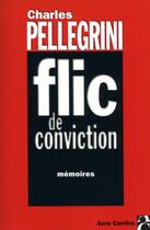 Couverture du livre « Flic de conviction » de Charles Pellegrini aux éditions Anne Carriere