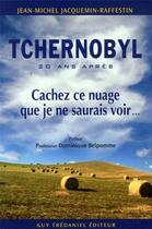Couverture du livre « Tchernobyl - Cachez ce nuage que je ne saurais voir » de Jean-Michel Jacquemin-Raffestin aux éditions Guy Trédaniel