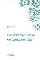 Couverture du livre « La véritable histoire de container city » de Joel Henry aux éditions Le Verger