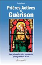 Couverture du livre « Prières actives de guérison ; les meilleures prières pour susciter la guérison » de Emilie Bonvin aux éditions Exclusif