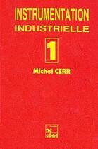 Couverture du livre « Instrumentation industrielle Volume 1 » de Cerr Michel aux éditions Tec Et Doc