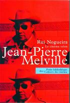 Couverture du livre « Le cinéma selon Jean-Pierre Melville » de Rui Nogueira aux éditions Cahiers Du Cinema