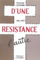 Couverture du livre « D'une resistance l'autre - 1940-1947 » de Pierre Lefranc aux éditions Francois-xavier De Guibert