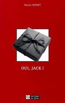 Couverture du livre « Oui, jack! : comedie en six scenes » de Ruwet Robert aux éditions Cefal
