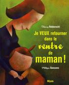 Couverture du livre « Je veux retourner dans le ventre de maman ! » de Goossens Ph aux éditions Mijade