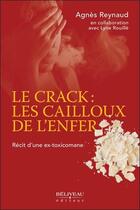 Couverture du livre « Le crack : les cailloux de l'enfer » de Agnes Reynaud et Lyne Rouille aux éditions Beliveau