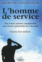 Couverture du livre « L'homme de service ; histoire d'un médium » de Martin Ladouceur aux éditions Dauphin Blanc