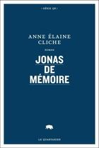 Couverture du livre « Jonas de memoire » de Anne-Elaine Cliche aux éditions Le Quartanier