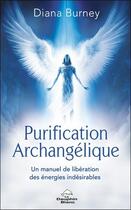 Couverture du livre « Purification archangélique : Un manuel de libération des énergies indésirables » de Diana Burney aux éditions Dauphin Blanc