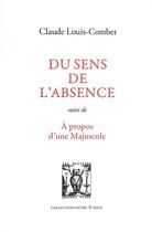 Couverture du livre « Du sens de l'absence ; A propos d'une majuscule » de Claude Louis-Combet aux éditions Lettres Vives