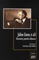 Couverture du livre « Julien Green et alii ; rencontres, parentés, influences » de Carole Auroy et Alain Schaffner aux éditions Pu De Dijon