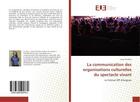 Couverture du livre « La communication des organisations culturelles du spectacle vivant - le festival off d'avignon » de Thuillier Lorna aux éditions Editions Universitaires Europeennes