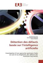 Couverture du livre « Détection des défauts basée sur l'intelligence artificielle ; investigation d'une approche optimale d'aide au suivi et au diagnostic des défauts des machines tournantes » de Khaider Bouacha et Mohamed Ali Massidi et Samir Khamel aux éditions Editions Universitaires Europeennes