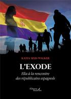 Couverture du livre « L'exode : Ella à la rencontre des républicains espagnols » de Katia Seus-Walker aux éditions Baudelaire