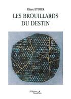 Couverture du livre « Les brouillards du destin » de Eliare Etifier aux éditions Baudelaire