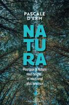 Couverture du livre « Natura ; pourquoi la nature nous soigne... et nous rend plus heureux » de Pascale D' Erme aux éditions Les Liens Qui Liberent