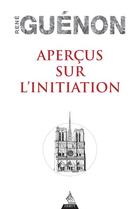 Couverture du livre « Apercus sur l'initiation » de Rene Guenon aux éditions Dervy