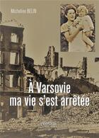 Couverture du livre « À Varsovie ma vie s'est arrêtée » de Micheline Belin aux éditions Verone