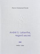 Couverture du livre « André S. Labarthe, regard secret » de Pierre-Emmanuel Parais aux éditions Pierre-emmanuel Parais