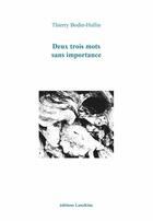 Couverture du livre « Deux trois mots sans importance » de Thierry Bodin-Hullin aux éditions Editions Lanskine