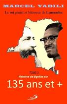 Couverture du livre « 135 ans et+ : le roi de Lumumba » de Marcel Yabili aux éditions Marcel Yabili