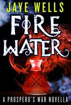 Couverture du livre « Fire Water: A Prospero's War Novella » de Jaye Wells aux éditions Little Brown Book Group Digital