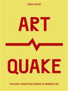 Couverture du livre « Artquake : the most disruptive works in modern art » de Susie Hodge aux éditions Quarry