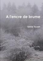 Couverture du livre « A l'encre de brume... » de Touam Sylvie aux éditions Lulu