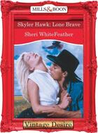 Couverture du livre « Skyler Hawk: Lone Brave (Mills & Boon Desire) » de Sheri Whitefeather aux éditions Mills & Boon Series