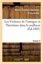 Couverture du livre « Les victimes de l'intrigue et l'heroisme dans le malheur, ou memoires de mlle ***. volume 2 » de Frescarode M-V-H. aux éditions Hachette Bnf