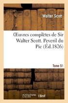 Couverture du livre « Oeuvres complètes de Sir Walter Scott. Tome 51 Peveril du Pic. T1 » de Walter Scott aux éditions Hachette Bnf