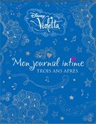 Couverture du livre « Violetta, mon journal intime T.3 ; trois ans après » de Disney aux éditions Disney Hachette