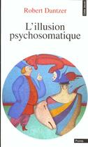 Couverture du livre « Illusion Psychosomatique » de Dantzer-R aux éditions Odile Jacob