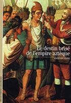 Couverture du livre « Le destin brisé de l'Empire aztèque » de Serge Gruzinsky aux éditions Gallimard