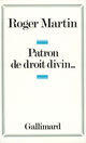 Couverture du livre « Patron de droit divin... » de Roger Martin aux éditions Gallimard (patrimoine Numerise)