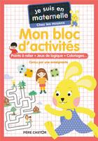 Couverture du livre « Je suis en maternelle : mon bloc d'activités : points a relier, jeux de logique, coloriages... moyenne section » de Gael Le Neillon et Astrid Chef D'Hotel aux éditions Pere Castor