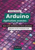 Couverture du livre « Arduino : applications avancées ; claviers tactiles, télécommande par internet, géolocalisation... » de Tavernier aux éditions Dunod