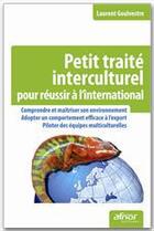 Couverture du livre « Petit traité interculturel ; pour réussir à l'international ! » de Laurent Goulvestre aux éditions Afnor Editions