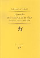Couverture du livre « Nietzsche et la critique de la chair dionysos,ariane,le christ » de Barbara Stiegler aux éditions Puf
