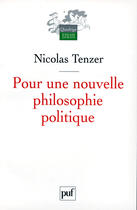 Couverture du livre « Pour une nouvelle philosophie politique » de Nicolas Tenzer aux éditions Puf