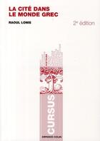 Couverture du livre « La cité dans le monde grec (2e édition) » de Raoul Lonis aux éditions Armand Colin