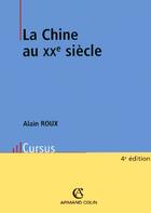 Couverture du livre « La Chine au XX siècle (4e édition) » de Alain Roux aux éditions Armand Colin