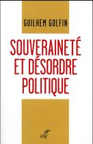 Couverture du livre « Souveraineté et désordre politique » de Guilhem Golfin aux éditions Cerf