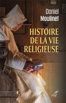 Couverture du livre « Histoire de la vie religieuse » de Daniel Moulinet aux éditions Cerf