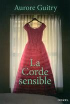 Couverture du livre « La corde sensible » de Aurore Guitry aux éditions Denoel