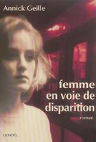 Couverture du livre « Femme en voie de disparition » de Annick Geille aux éditions Denoel