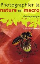 Couverture du livre « Photographier la nature en macro ; guide pratique » de Gerard Blondeau aux éditions Vm