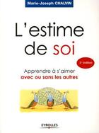 Couverture du livre « L'estime de soi ; apprendre à s'aimer avec ou sans les autres (2e édition) » de Marie-Joseph Chalvin aux éditions Organisation