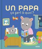 Couverture du livre « Ça sert à quoi ? : Un papa » de Sophie Bellier et Nesk aux éditions Fleurus