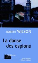 Couverture du livre « La danse des espions » de Robert Wilson aux éditions Robert Laffont